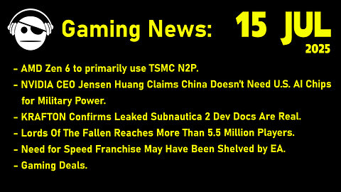 Gaming News | ZEN 6 | Krafton | Lords of the Fallen | Need for speed | Deals | 15 JUL 2025