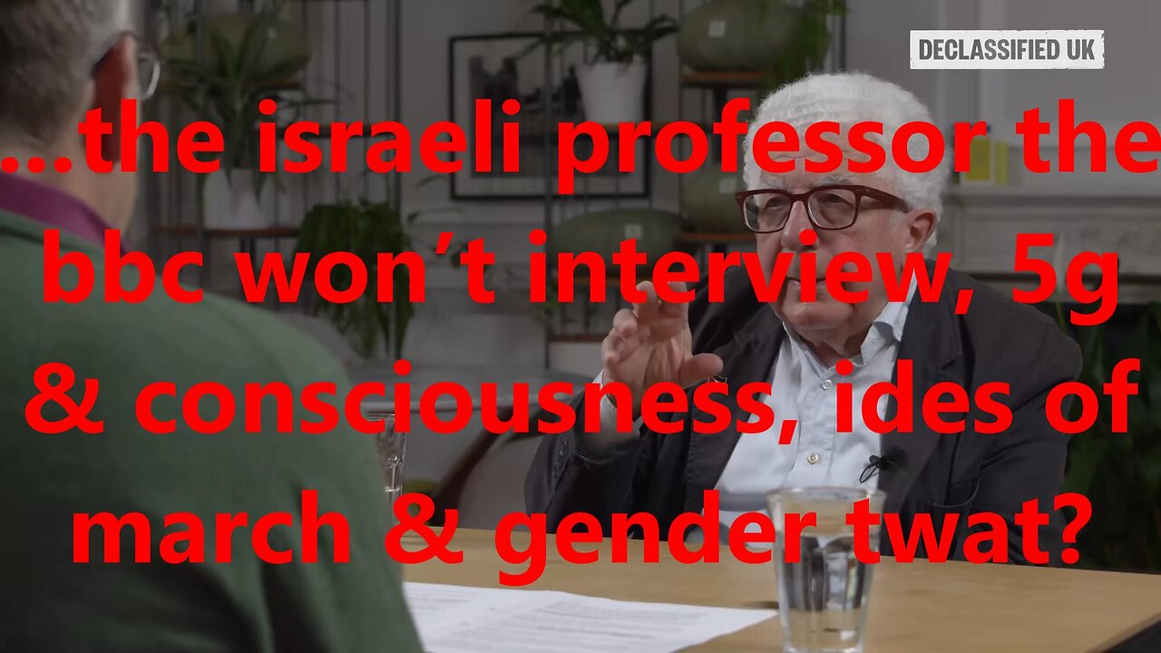 ...the israeli professor the bbc won’t interview, 5g & consciousness, ides of march & gender twat?