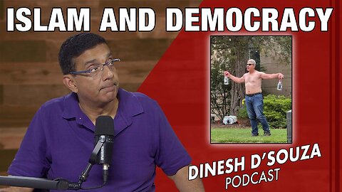 ISLAM AND DEMOCRACY Dinesh D’Souza Podcast Ep1096