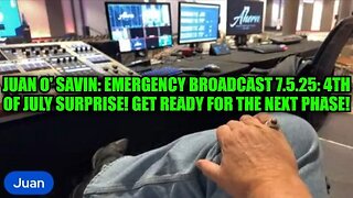 Juan O' Savin: Emergency Broadcast 7.5.25: 4th of July Surprise! Get Ready For The Next Phase!