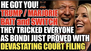 He Got You! Trump/Marjorie Bait&Switch! Everyone SCAMMED as Bondi Proves w/ DEVASTATING Court Filing