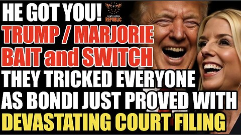 He Got You! Trump/Marjorie Bait&Switch! Everyone SCAMMED as Bondi Proves w/ DEVASTATING Court Filing