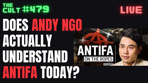 The Cult #479: Does ANDY NGO Actually Understand ANTIFA Today? Or Is He Resting On The Past?