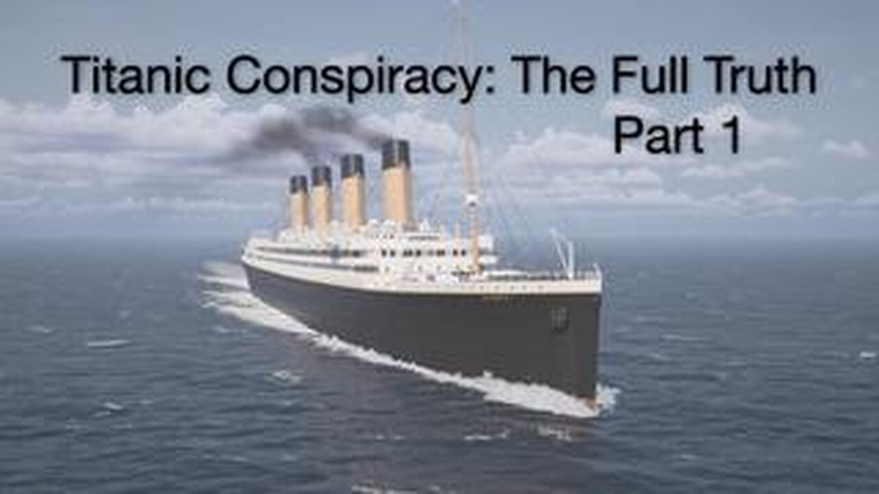 Titanic Conspiracy: The Full Truth | Part One
