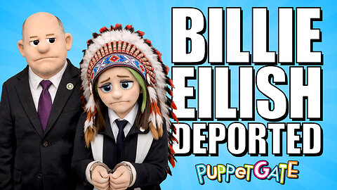 Billie Eilish Gets DEPORTED By Tom Homan | Puppetgate Ep.102
