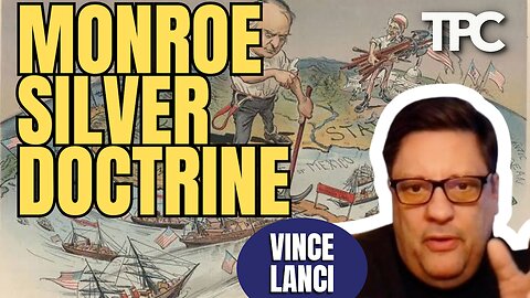 Monroe Doctrine & Silver | Vince Lanci (TPC #1,921)