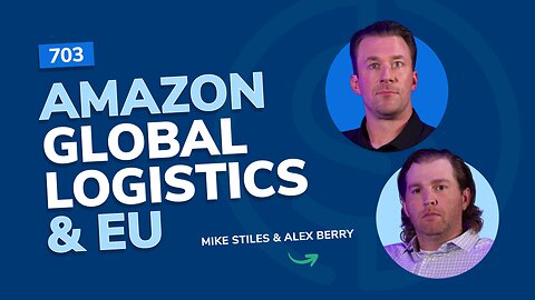 Amazon Global Logistics & EU Expansion | SSP Episode 703