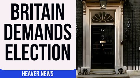 Britain Demands IMMEDIATE General Election