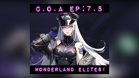 C.O.A Ep: 7.5 - Wonderland Elites!