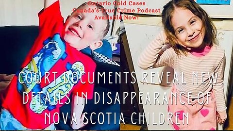 Court Documents Reveal New Details in Disappearance of Nova Scotia Children