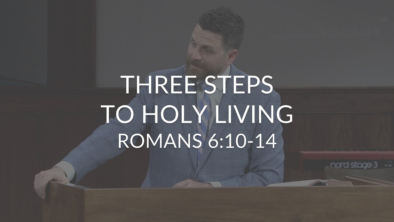 Three Steps To Holy Living (Romans 6:10-14)