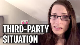 Stuck in a Third Party Situation