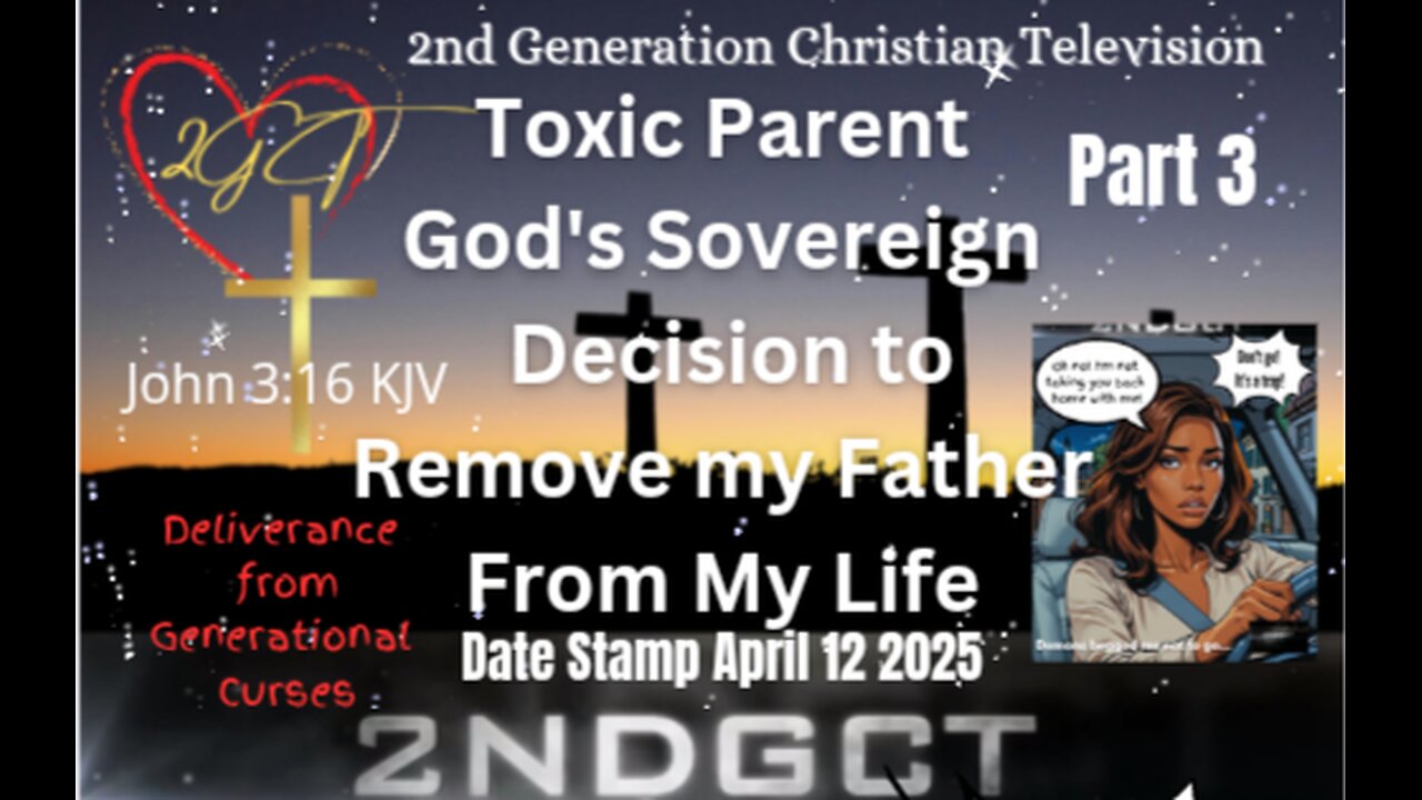 Pt 3 Toxic Parent God’s Sovereign Removal of my Father from my Life Deliverance