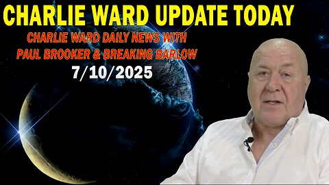 CHARLIE WARD UPDATE TODAY July 10: "CHARLIE WARD DAILY NEWS WITH PAUL BROOKER & BREAKING BARLOW"