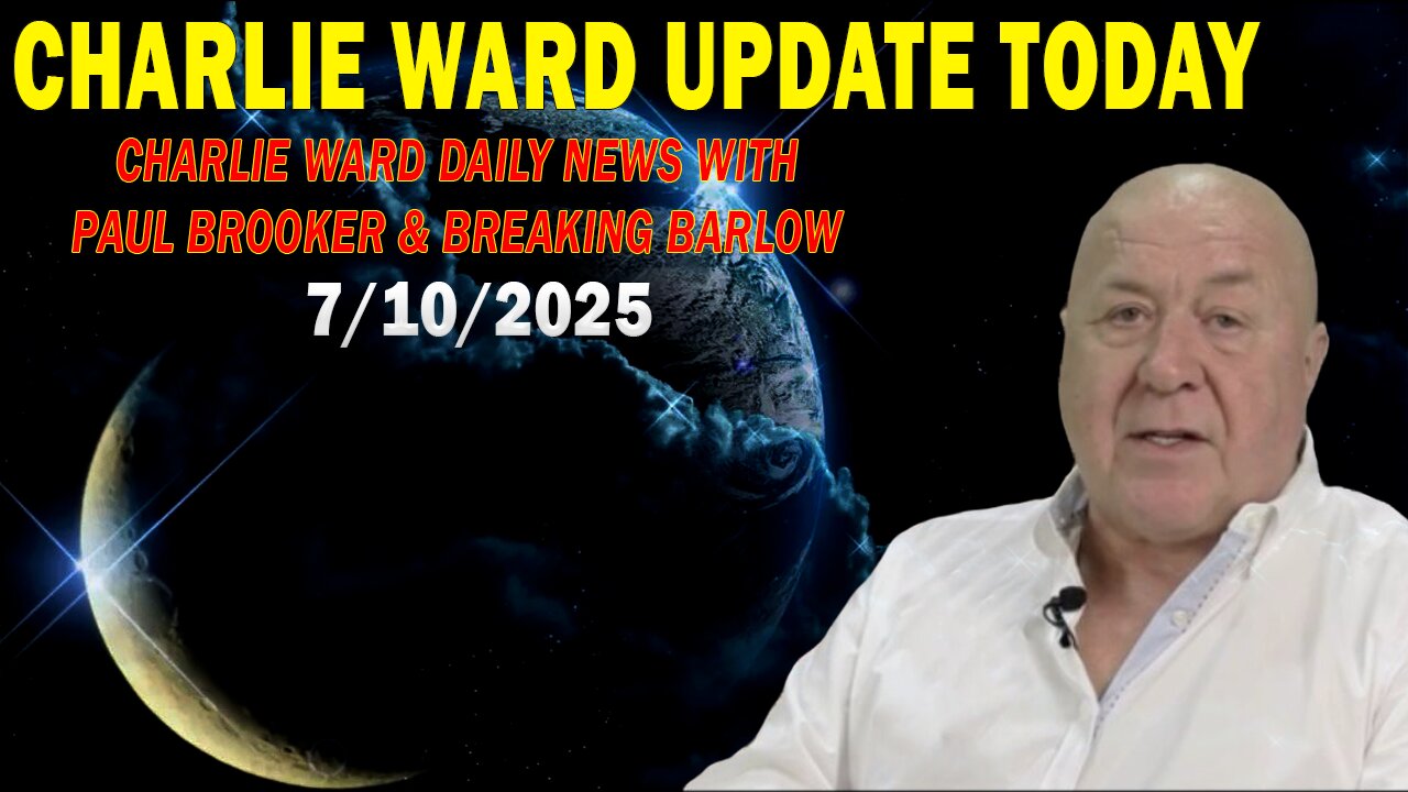 CHARLIE WARD UPDATE TODAY July 10: "CHARLIE WARD DAILY NEWS WITH PAUL BROOKER & BREAKING BARLOW"