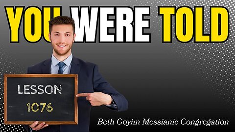 BGMCTV MESSIANIC LESSON LESSON 1076 YOU WERE TOLD