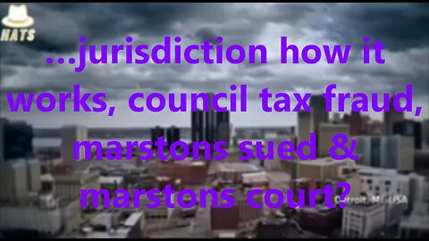 …jurisdiction how it works, council tax fraud, marstons sued & marstons court?