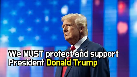 We MUST protect and support President Donald Trump.