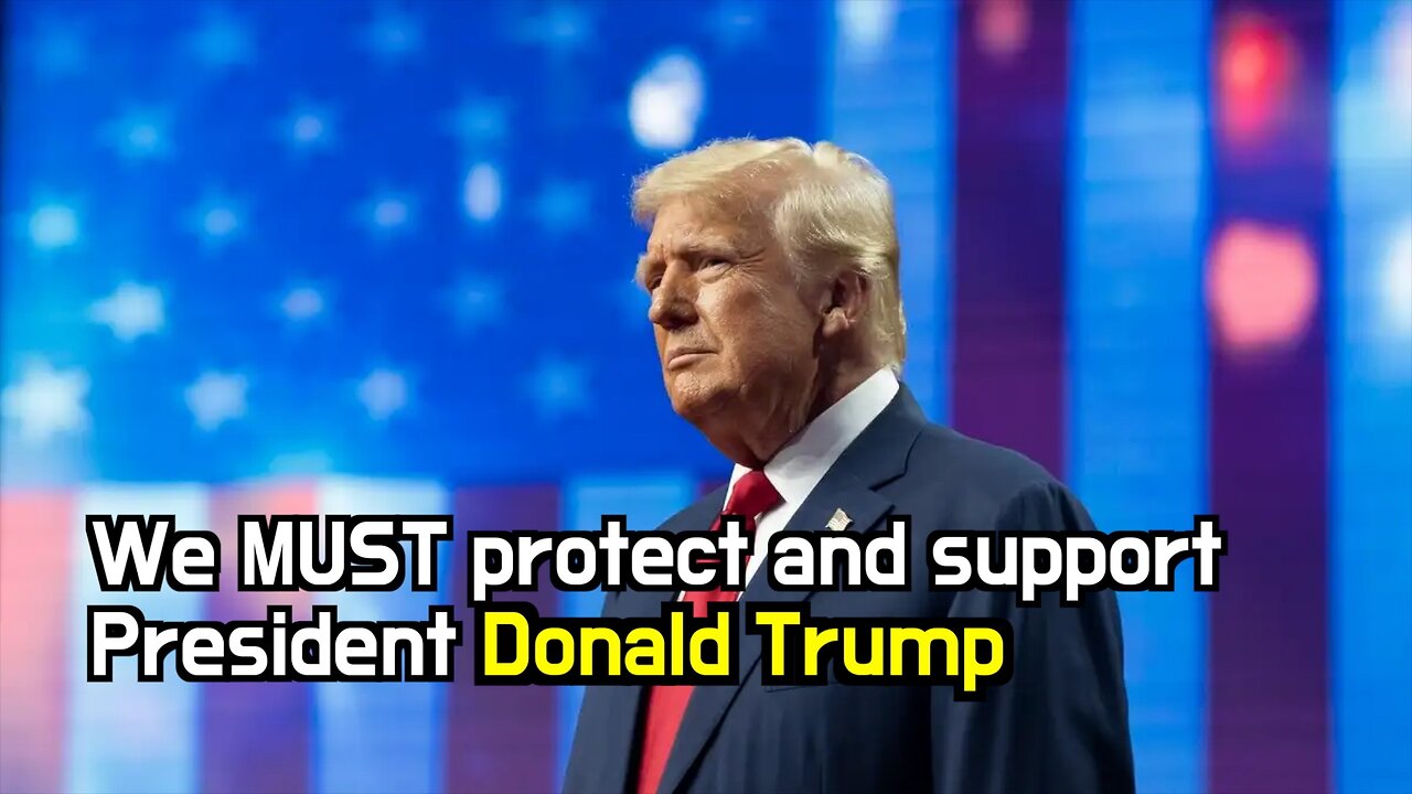 We MUST protect and support President Donald Trump.