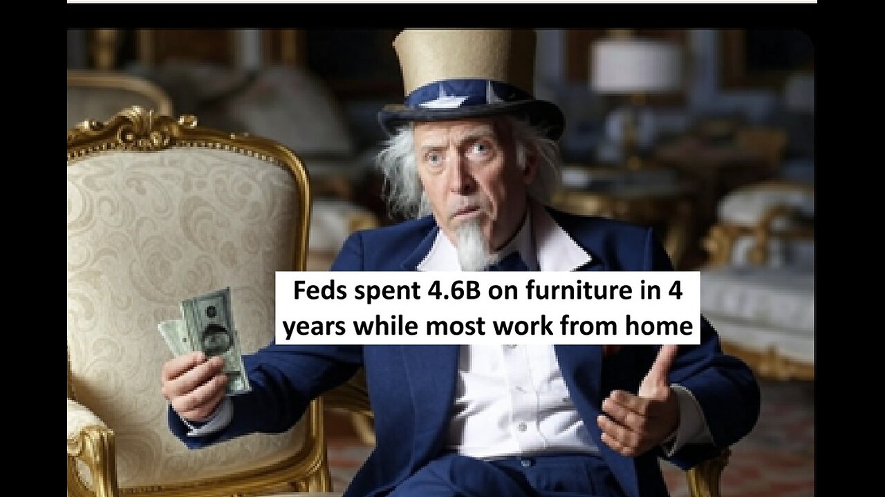 Feds spent 4.6 Billion on furniture in 4 years, while many work from home