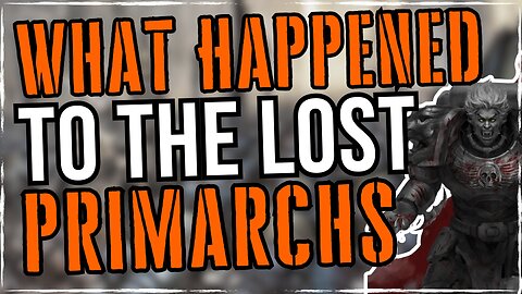 This Is What Happened To The 2nd & 11th Primarchs | Warhammer 40K Lore