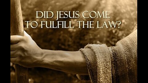 DID JESUS COME TO FULFILL THE LAW?