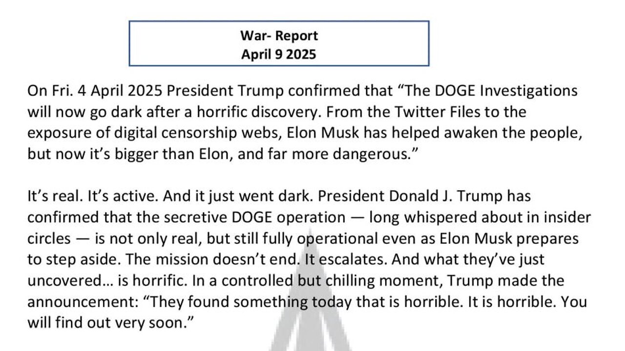 WAR REPORT - APRIL 09 2025 - THE DOGE INVESTIGATION HORROR STORY