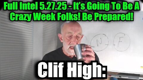 Clif High: Full Intel 5.27.25 - It’s Going To Be A Crazy Week Folks! Be Prepared!
