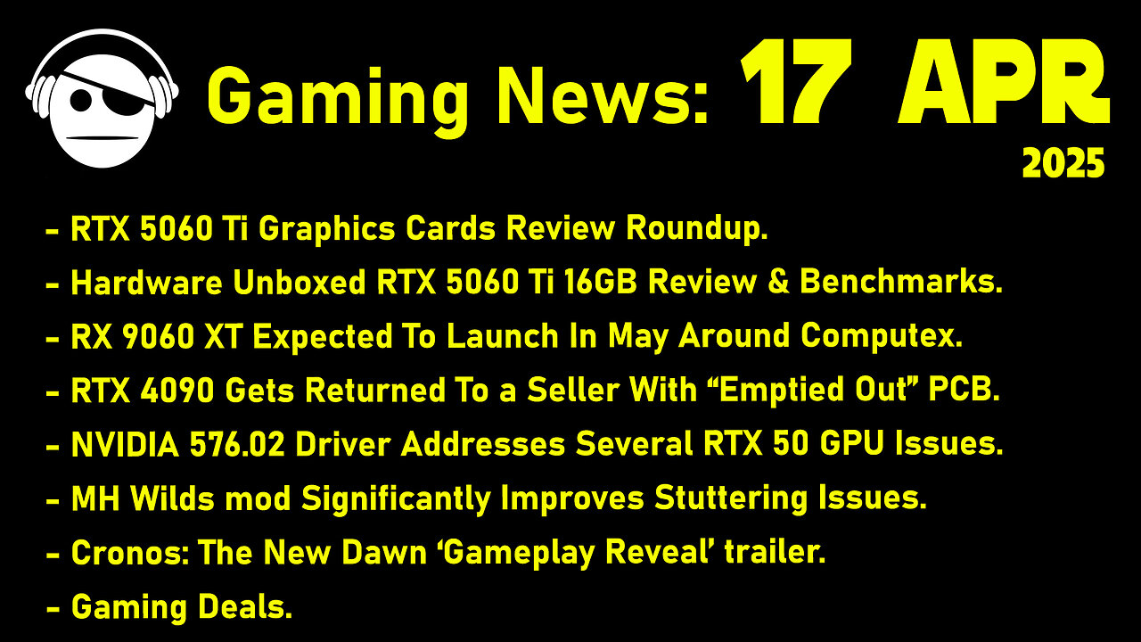 Gaming News | RTX 5060 Ti Reviews | MH Wilds Mod | Cronos The New Dawn | Deals | 17 APR 2025