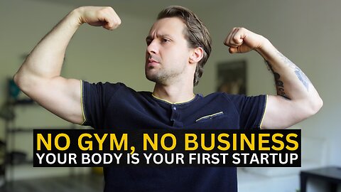 Before Business Success, Build Your Body First