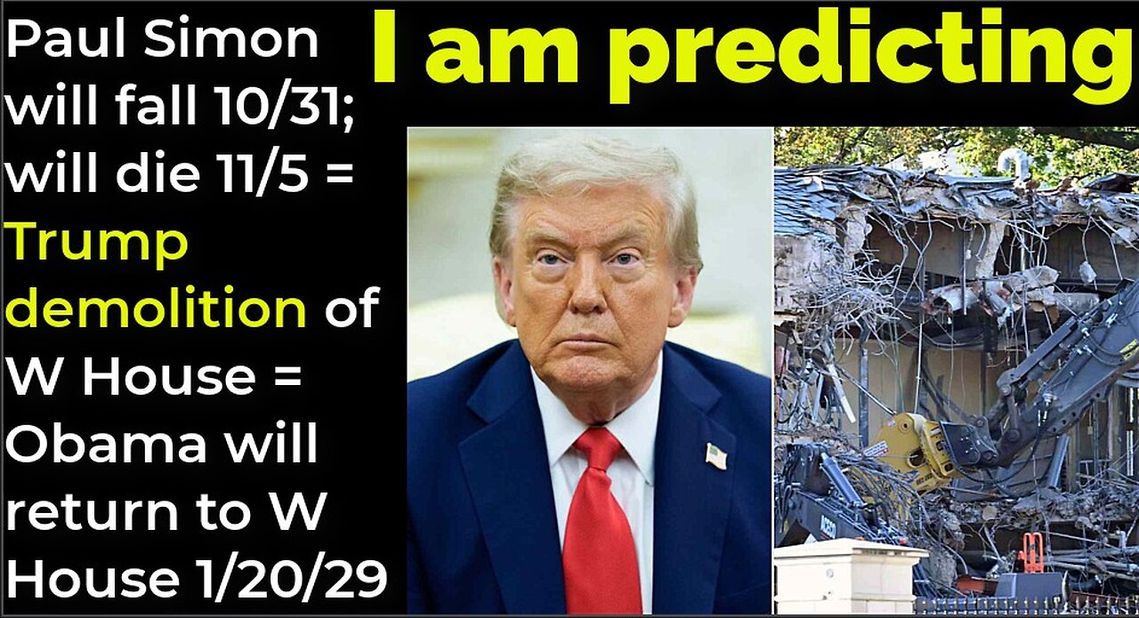 I am predicting: Paul Simon will fall 10/31; die 11/5 = Trump demolition, Obama's return W House '29