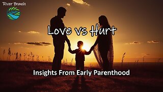 Love vs Hurt - Insights From Early Parenthood