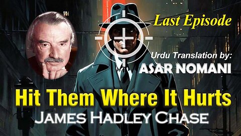 Hit Them Where It Hurts by James Hadley Chase | Last Episode| Urdu Summary.