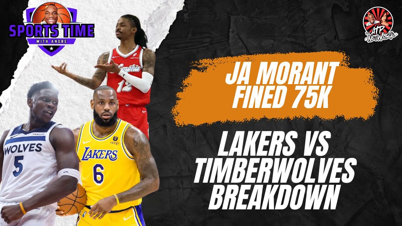 JA MORANT FINED 75K | LAKERS VS TIMERWOLVES BREAKDOWN - Sports Time with Andre