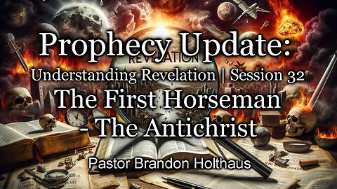 Understanding Revelation | Session 32: The First Horseman — The Antichrist