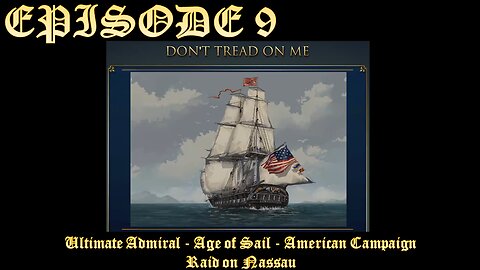 Ultimate Admiral - Age of Sail - American Campaign - EPISODE 9 - Raid on Nassau