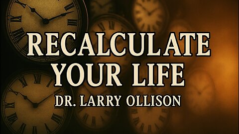 Recalculate Your Life - Dr. Larry Ollison
