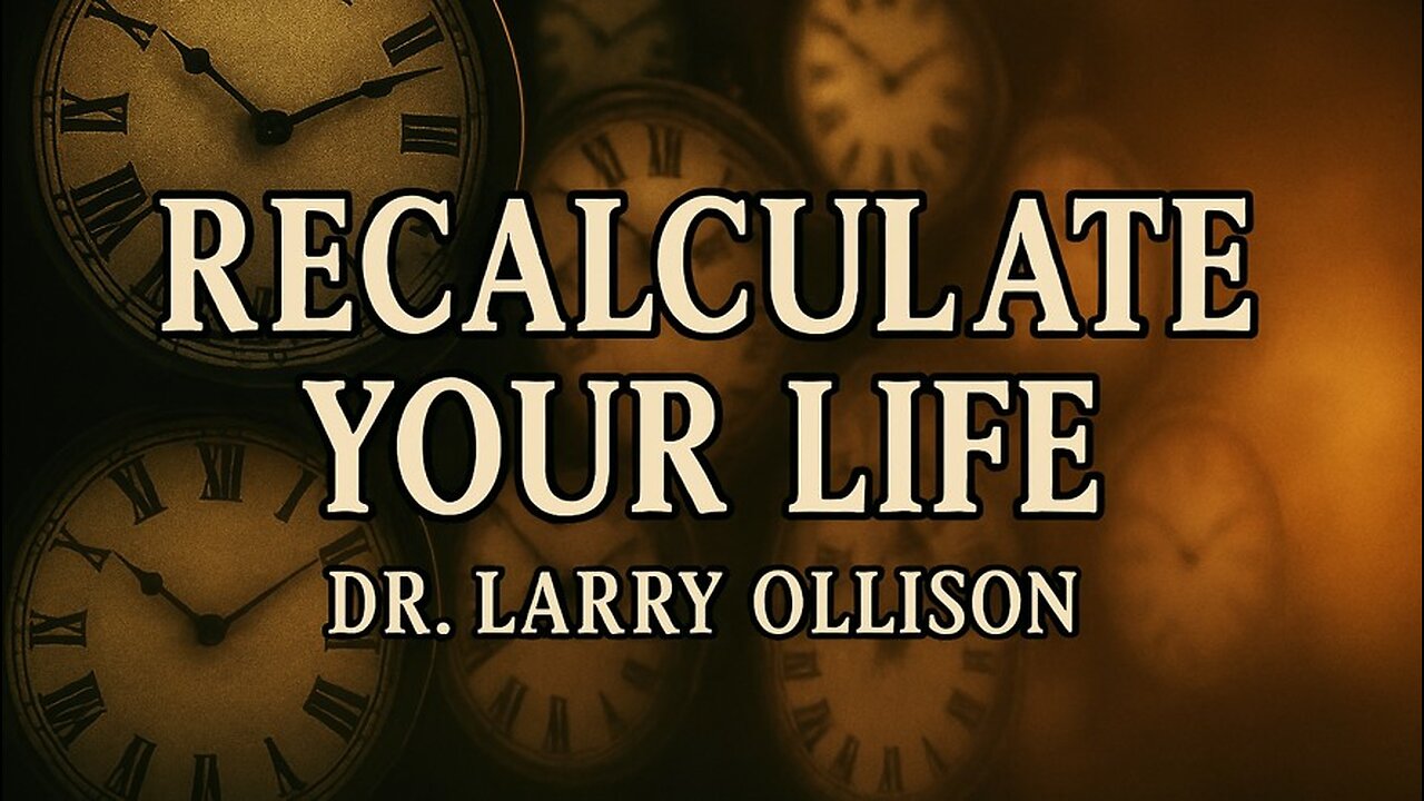 Recalculate Your Life - Dr. Larry Ollison