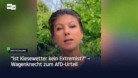 "Ist Kiesewetter kein Extremist?" – Wagenknecht zum AfD-Urteil