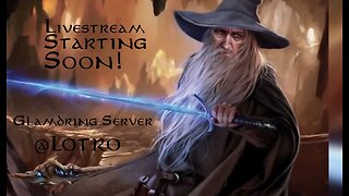 Lord of the Rings Online @LOTRO Game Play : Glamdring Server @rumblevideo 05.20.2025 🎥🎬