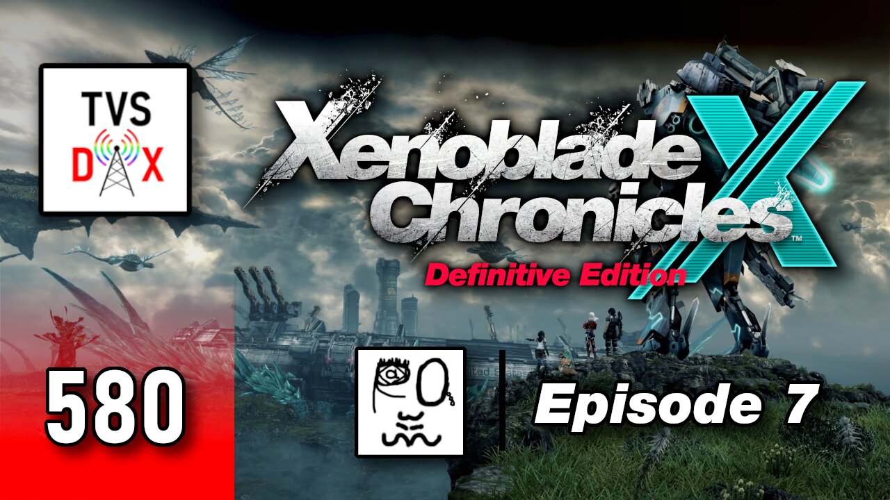 Xenoblade Chronicles X: Definitive Edition Episode 7 [Ch 4 & Sidequests] (The Variety Show DX #580)