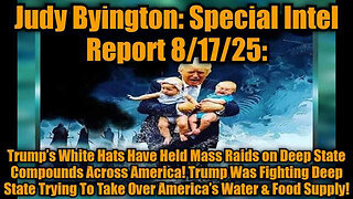 JUDY BYINGTON: SPECIAL INTEL REPORT 8/17/25