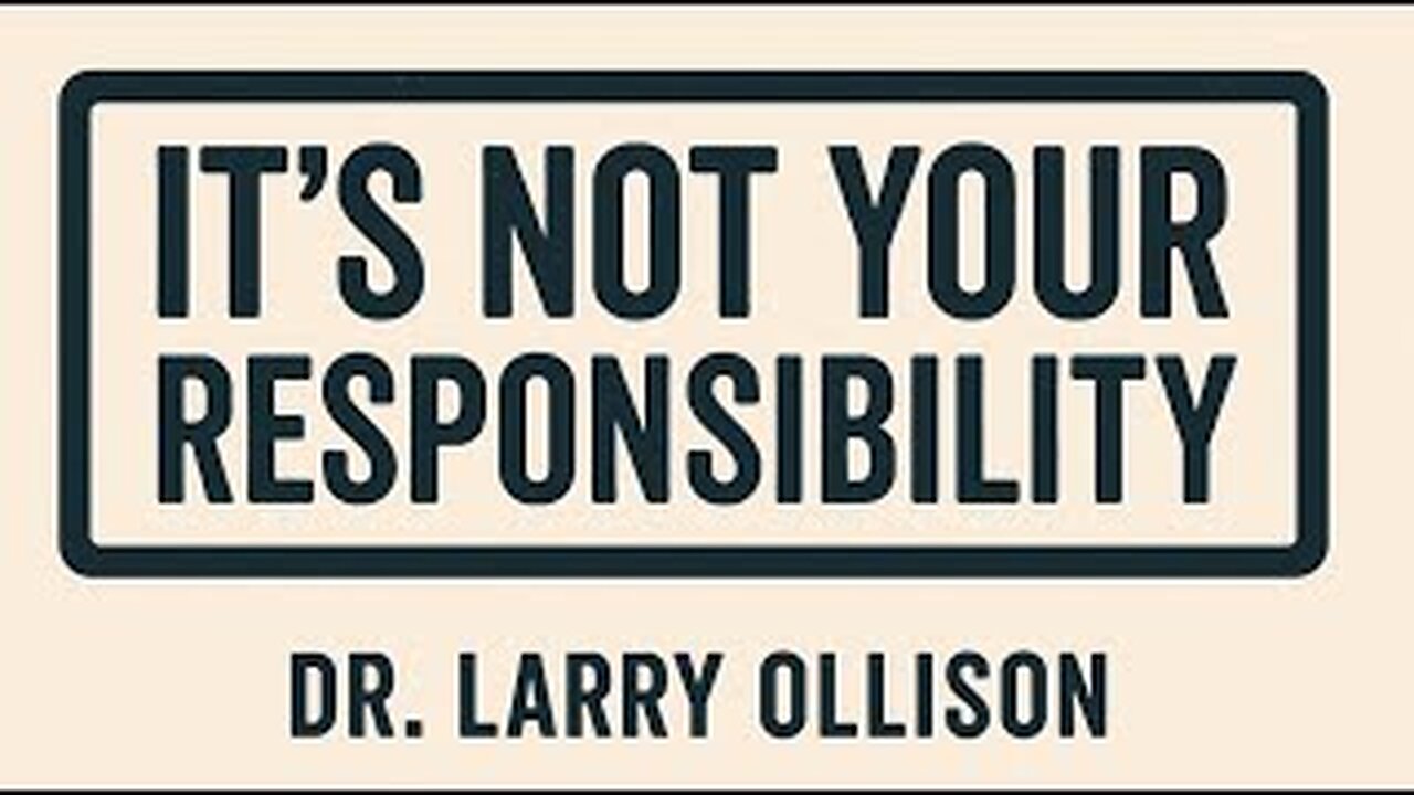 It's Not Your Responsibility - Dr. Larry Ollison - July 6, 2025