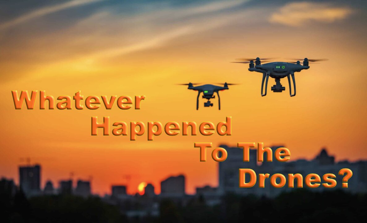 Whatever Happened To The Drones?