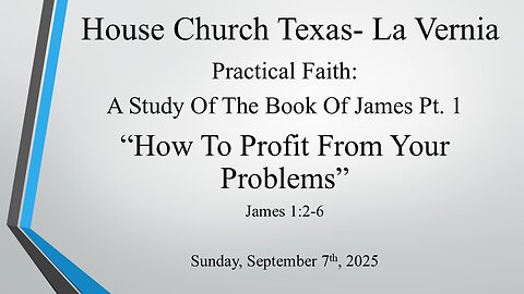 A Practical Faith A Study Of The Book Of James Pt .1-How To Profit From Your Problems- (9-7-2025)