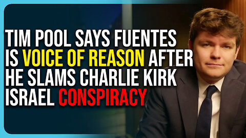 Tim Pool Says Nick Fuentes Is Voice of Reason After He Slams Charlie Kirk Israel Conspiracy