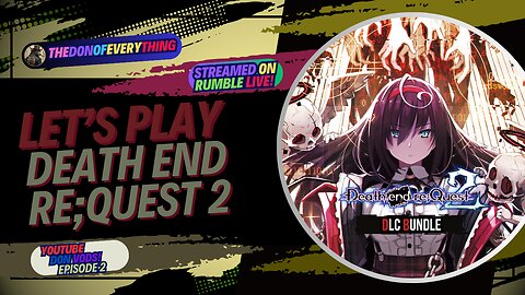 Let's Play Death end re;Quest 2 - Part 2 | LIVE ON RUMBLE (WalkThrough)!
