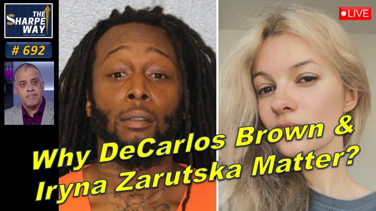 Sharpe Way No. 692! Why DeCarlos Brown & Iryna Zarutska Matter? LIVE Discussion!