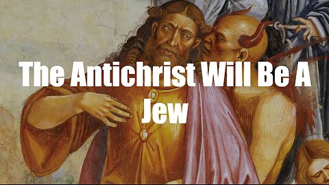 Christ The King Podcast - Episode 96 - The Antichrist Will Be A Jew