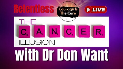 PODCAST RELENTLESS | The Cancer Illusion with Dr Don Want | Ep.139
